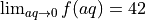 \lim_{aq\to0}f(aq) = 42